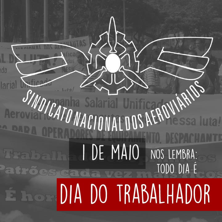 Quem é o Sindicato? | 1 de Maio | Dia do Trabalhador | Sindicato Nacional dos Aeroviários | SNA